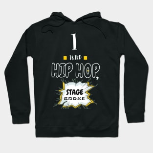 I Tried Hip Hop, Stage Broke Hoodie